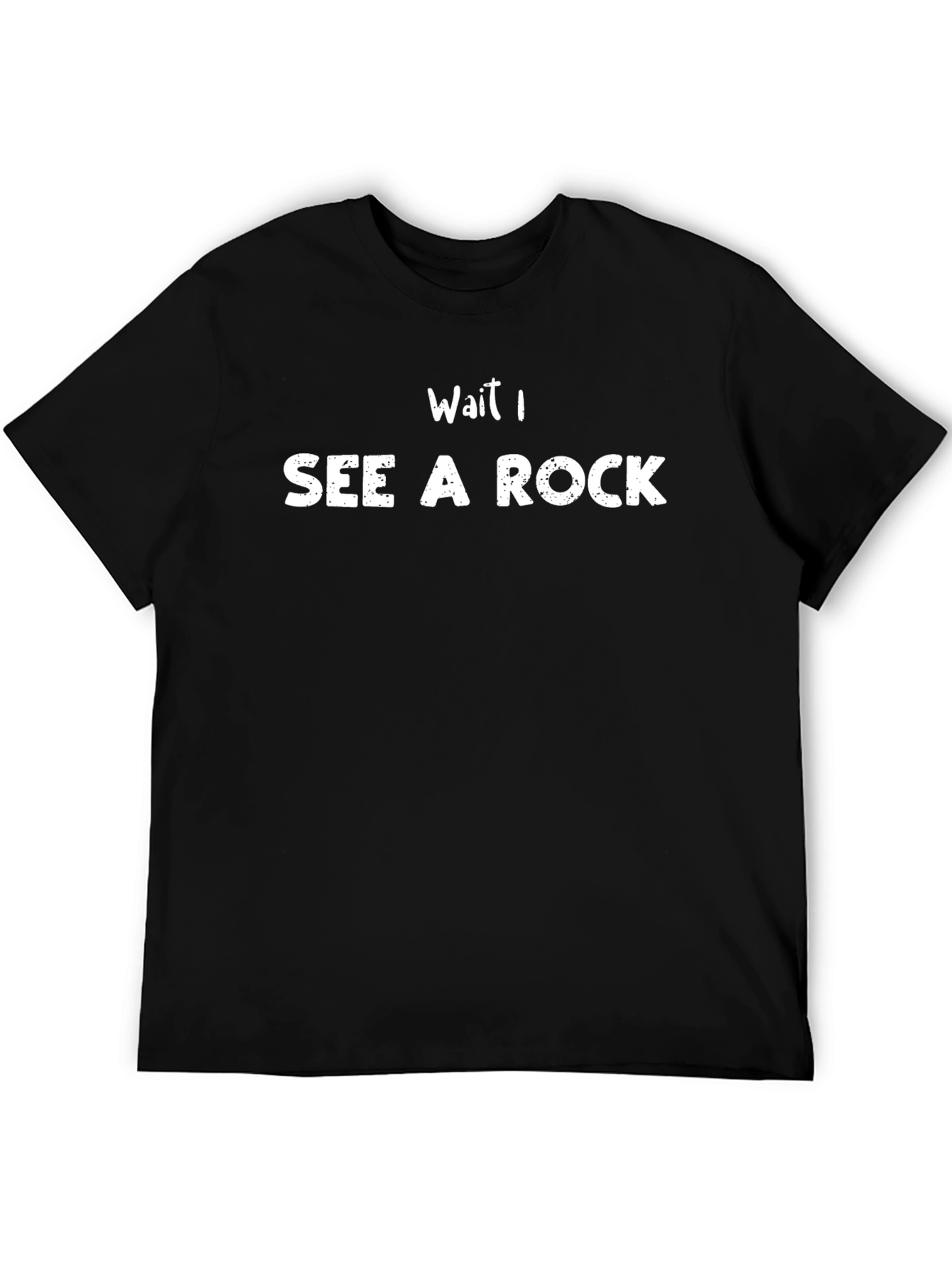 Funny Rock Lover T-Shirt: Wait I See A Rock!