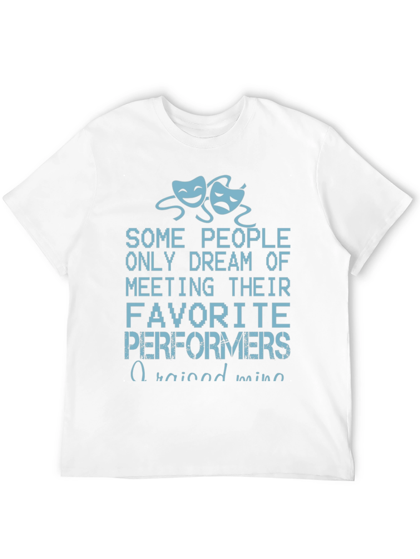 Drama Performer T-Shirt - Raised Mine