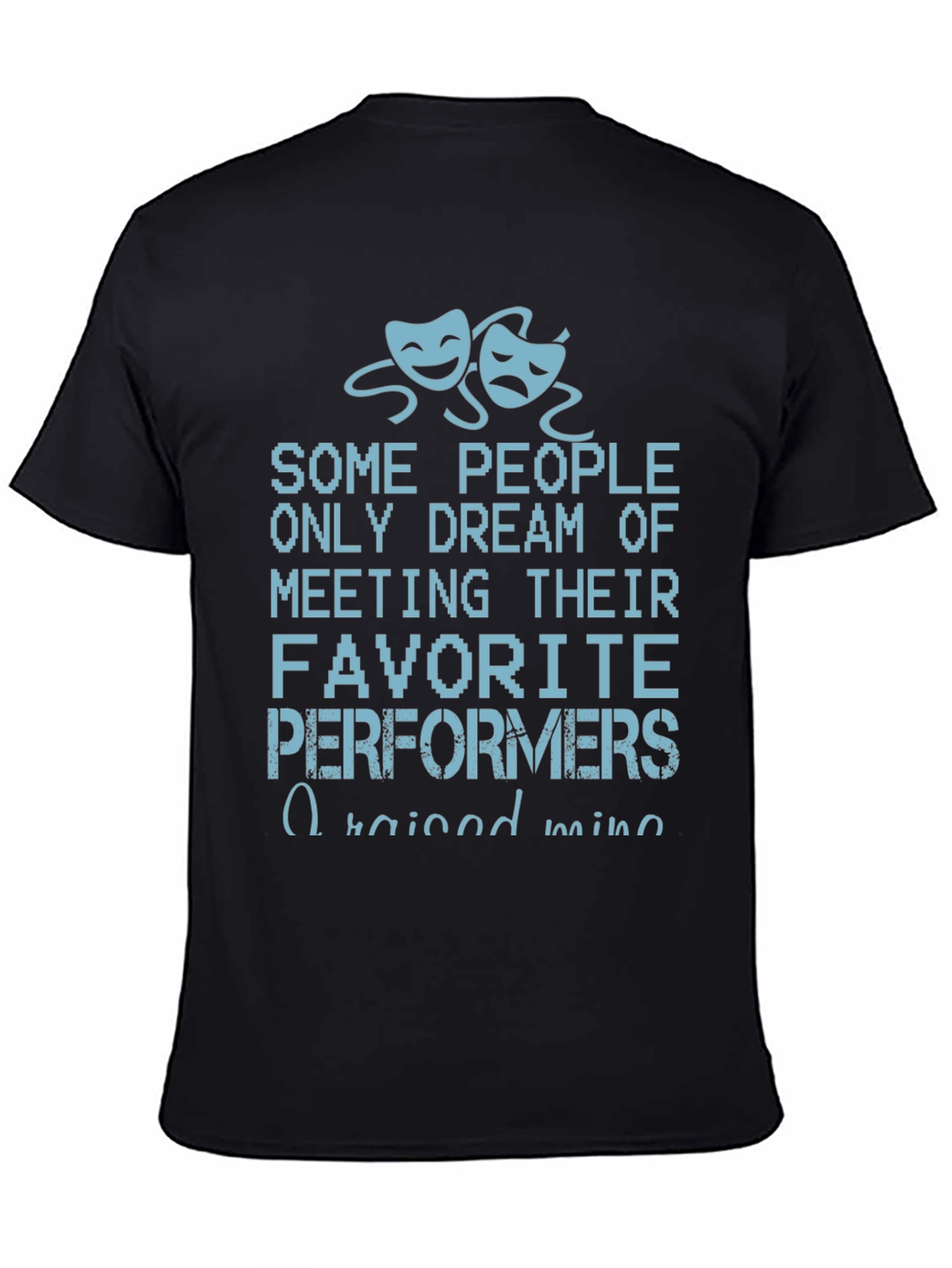 Drama Performer T-Shirt - Raised Mine