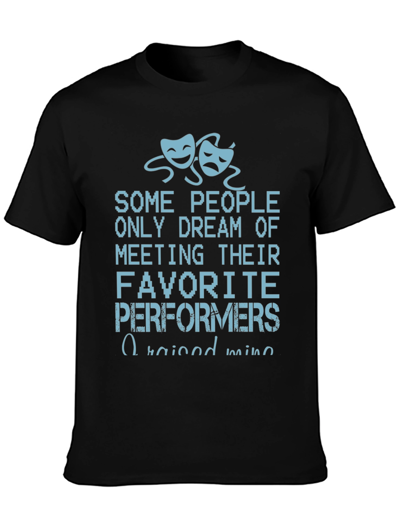 Drama Performer T-Shirt - Raised Mine