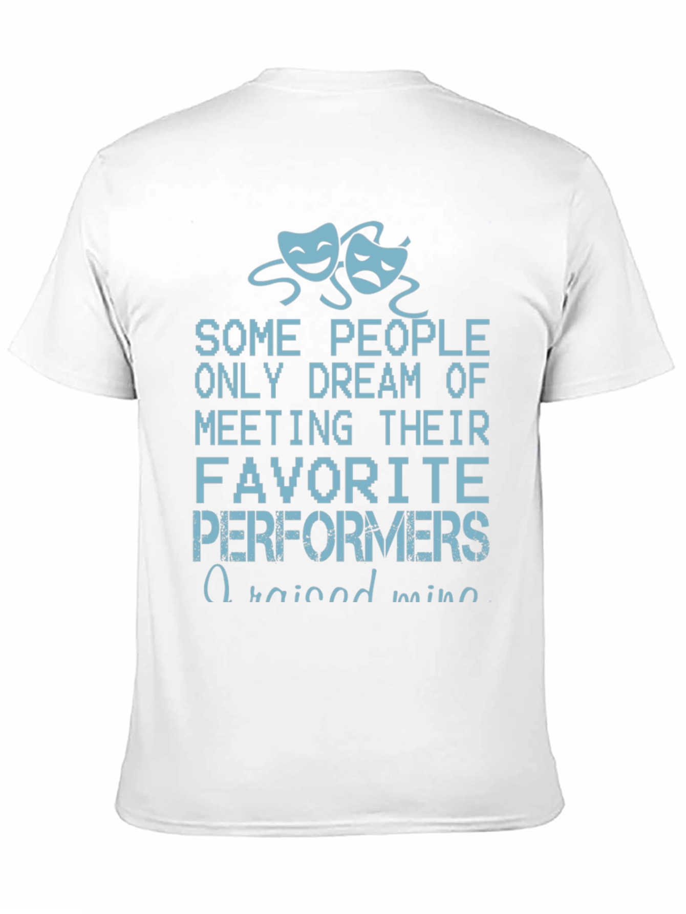 Drama Performer T-Shirt - Raised Mine