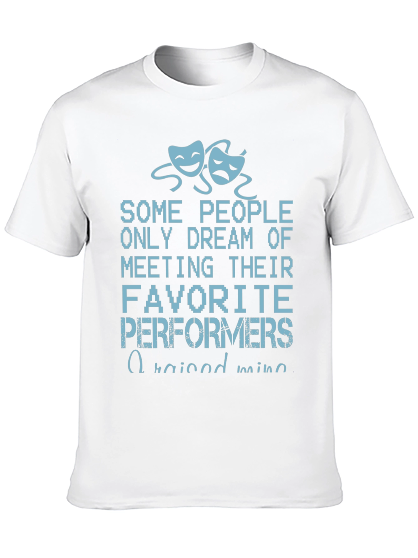 Drama Performer T-Shirt - Raised Mine