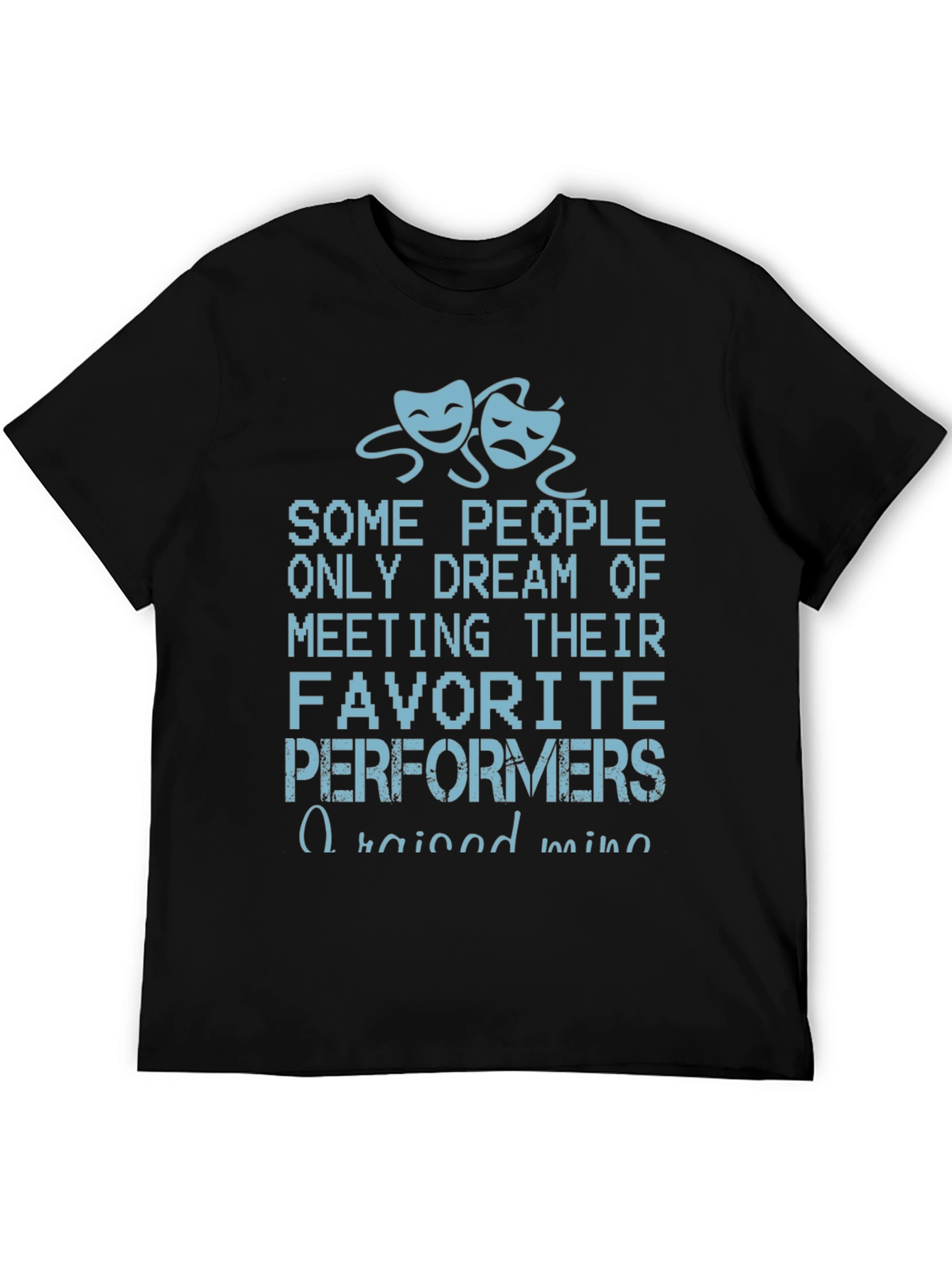 Drama Performer T-Shirt - Raised Mine