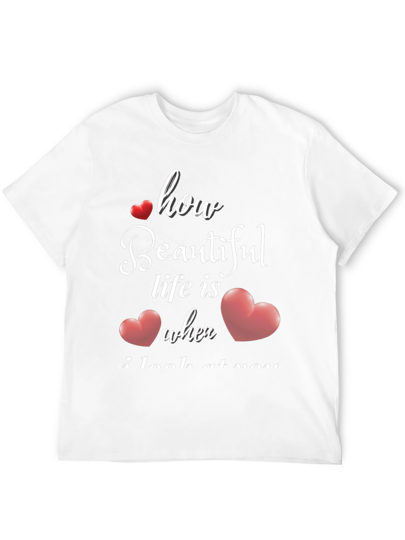 Romantic How Beautiful Life Is T-Shirt