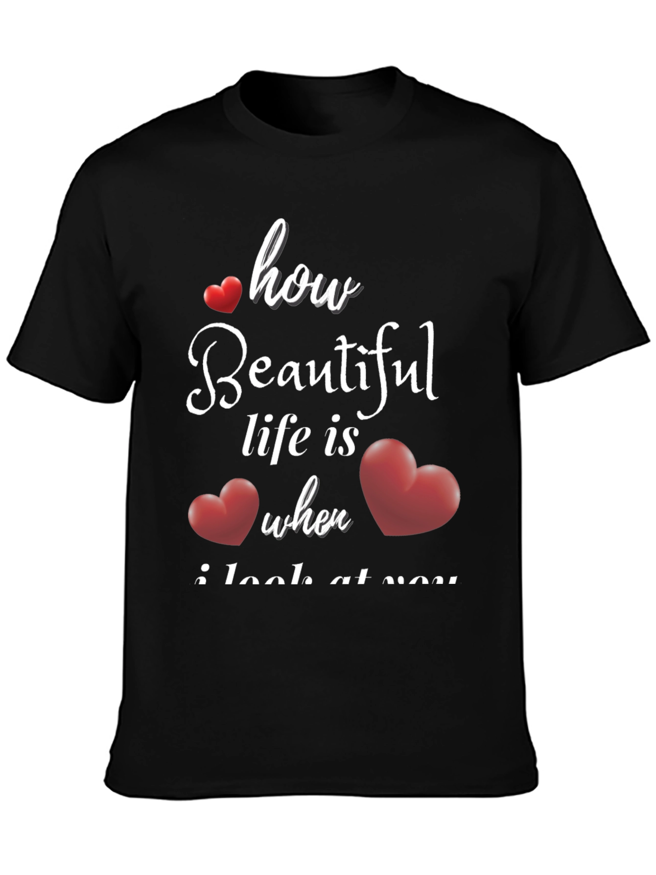 Romantic How Beautiful Life Is T-Shirt