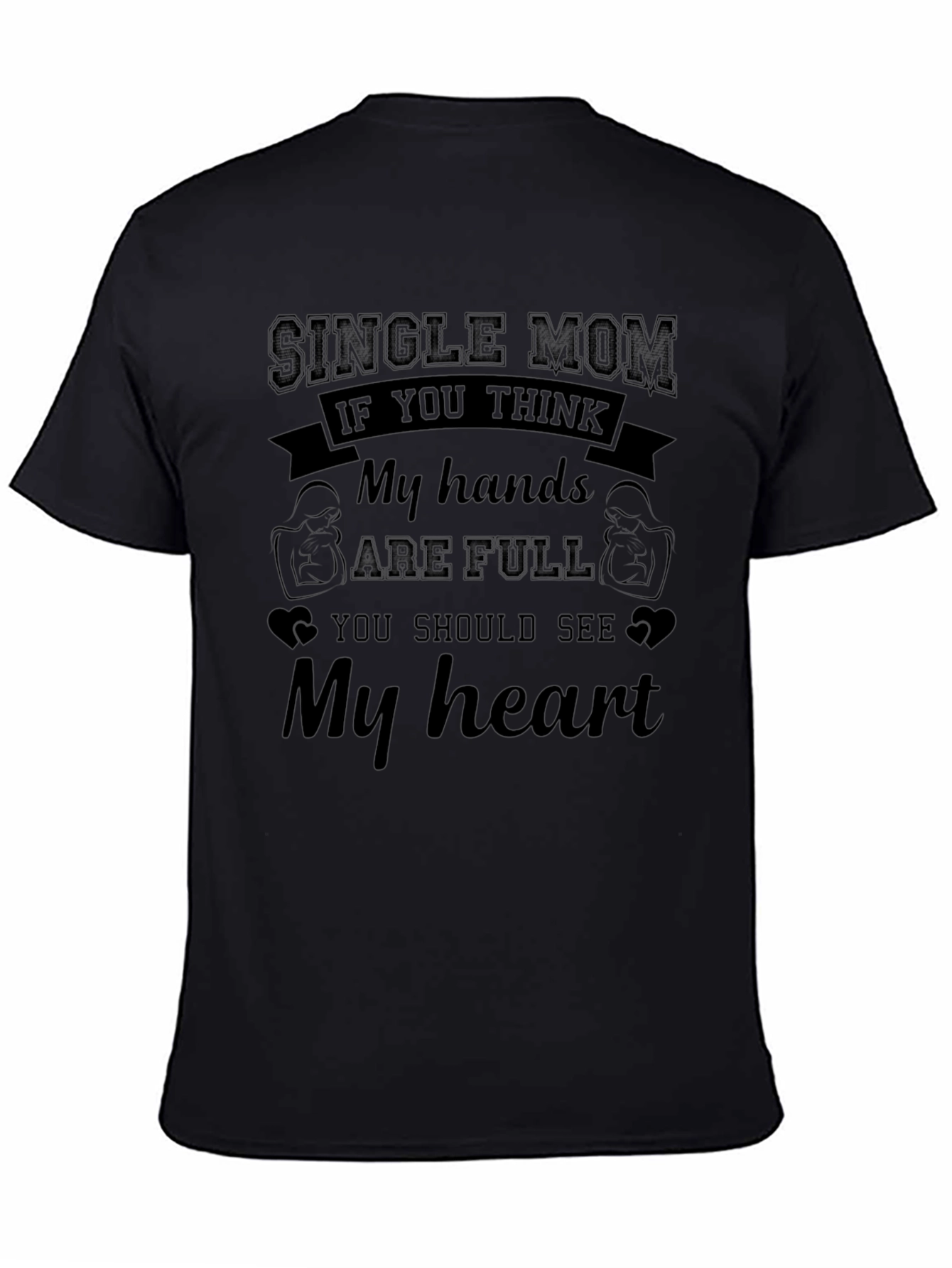 Single Mom My Hands are Full Graphic T-Shirt