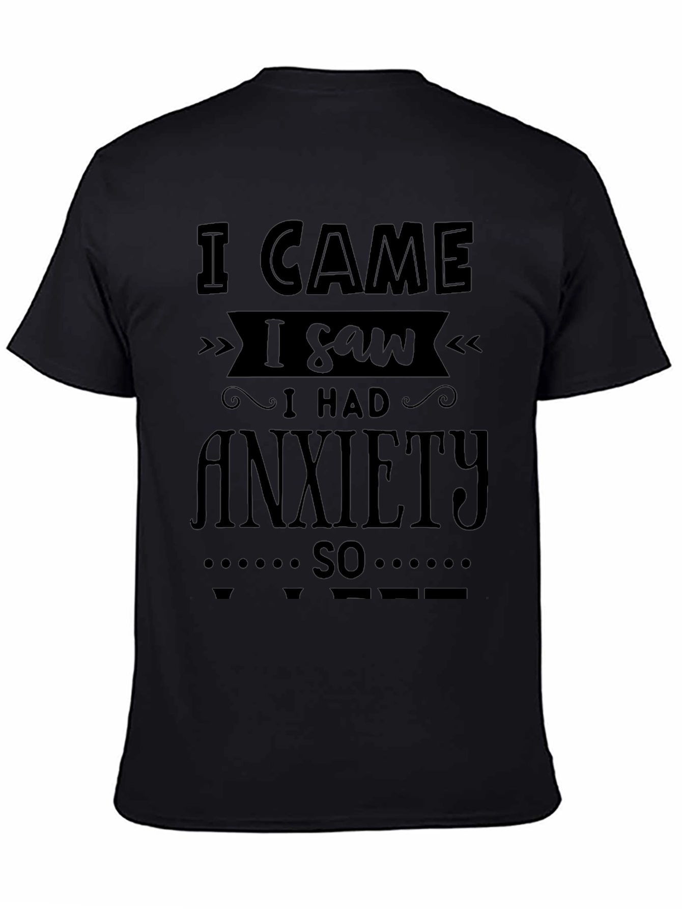 I Came I Saw I Had Anxiety T-Shirt