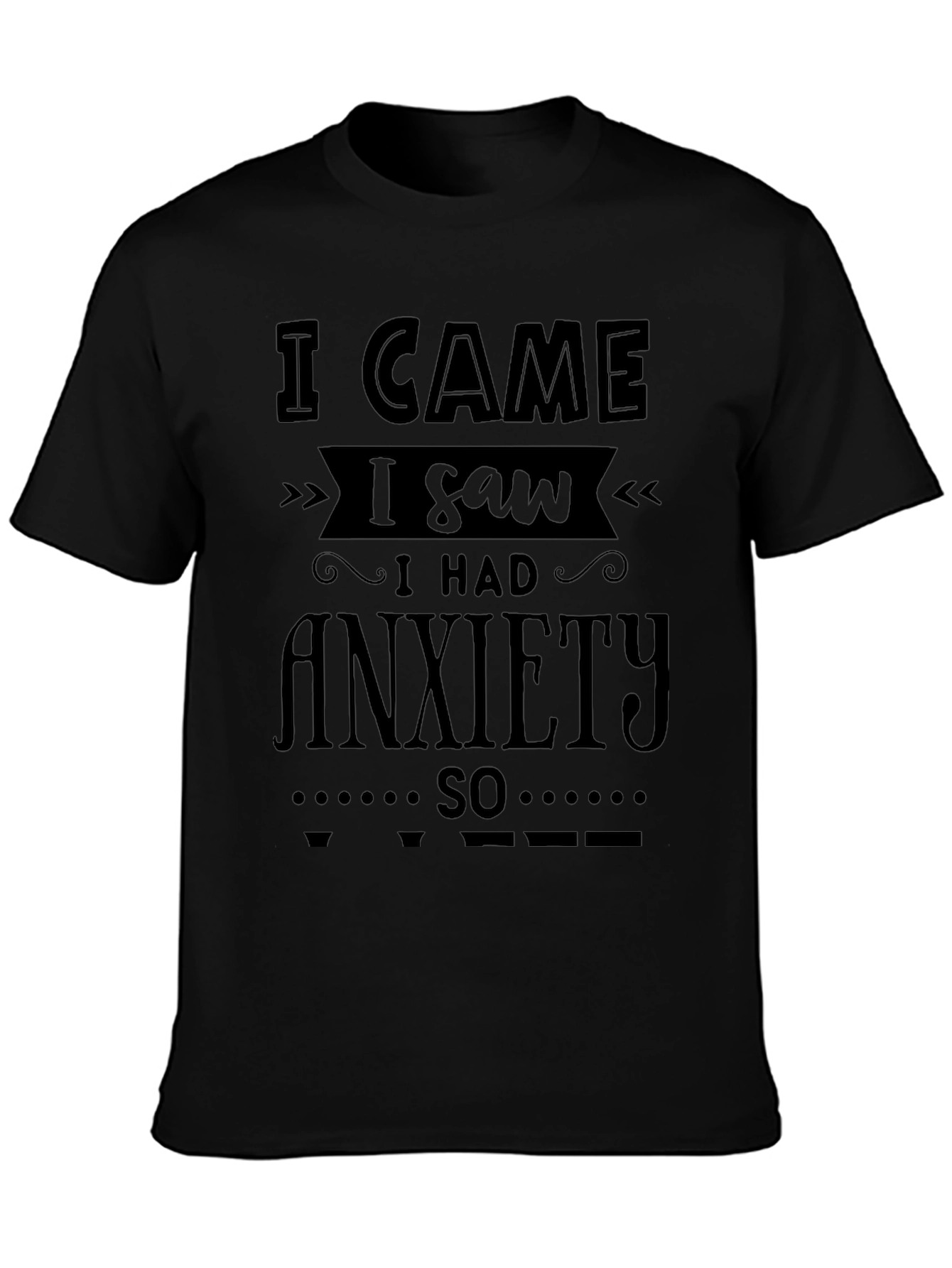 I Came I Saw I Had Anxiety T-Shirt